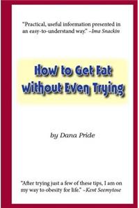 How to Get Fat without Even Trying