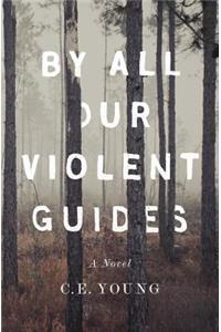 By All Our Violent Guides