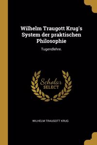 Wilhelm Traugott Krug's System der praktischen Philosophie