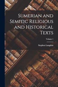 Sumerian and Semitic Religious and Historical Texts; Volume 1