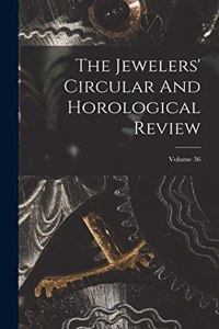 Jewelers' Circular And Horological Review; Volume 36