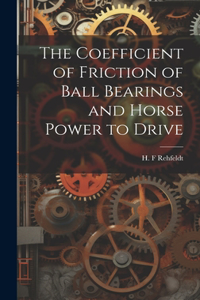 The Coefficient of Friction of Ball Bearings and Horse Power to Drive