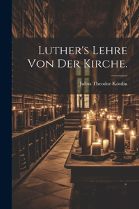 Luther's Lehre von der Kirche.