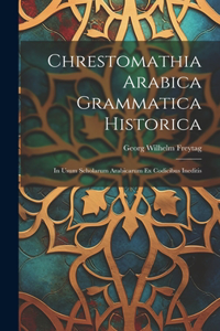 Chrestomathia Arabica Grammatica Historica