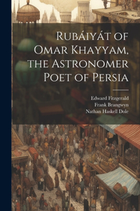 Rubáiyát of Omar Khayyam, the Astronomer Poet of Persia