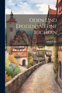 Oden Und Epoden in Fünf Büchern
