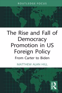 The Rise and Fall of Democracy Promotion in US Foreign Policy