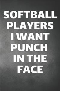 Softball Players I Want Punch In The Face