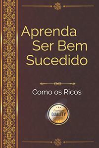 Aprenda ser bem sucedido como os ricos