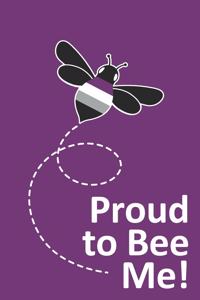 Proud to Bee Me!