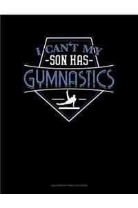 I Can't My Son Has Gymnastics