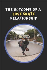 The Outcome Of A Love Skate Relationship