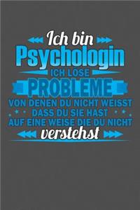 Ich bin Psychologin Ich löse Probleme von denen du nicht weisst dass du sie hast auf eine Weise die du nicht verstehst