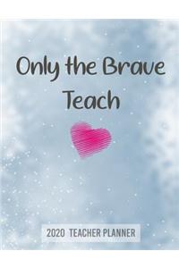Only the Brave Teach 2020 Teacher Planner