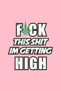 Fuck This Shit I'm Getting High