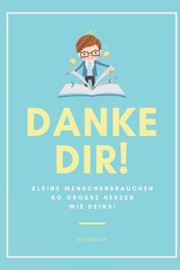 Danke Dir! Kleine Menschen Brauchen So Große Herzen Wie Deins! Notizbuch