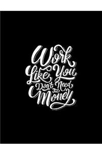 Work Like You Don't Need the Money