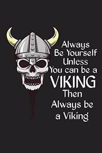 Always Be Yourself Unless You Can Be a Viking Then Always Be a Viking