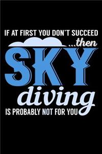 If At First You Don't Succeed Then Sky Diving Is Probably Not For You