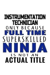 Instrumentation Technician Only Because Full Time Superskilled Ninja Is Not An Actual Title