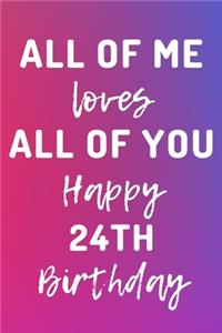 All Of Me Loves All Of You Happy 24th Birthday