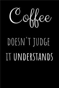 Coffee Doesn't Judge It Understands
