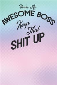 You're An Awesome Boss Keep That Shit Up