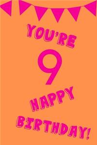 You're 9 Happy Birthday!