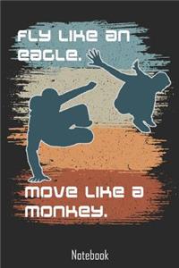 Fly like an Eagle. Move like a Monkey.