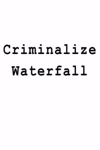 Criminalize Waterfall