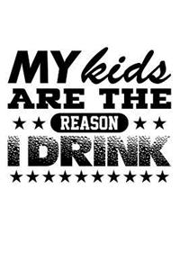 My Kids are the Reason I Drink