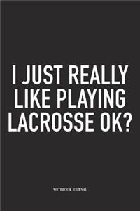 I Just Really Like Playing Lacrosse Ok?