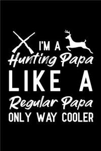 I'm A Hunting Papa Like A Regular Papa Only Way Cooler