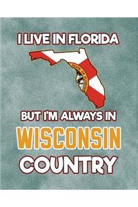 I Live in Florida But I'm Always in Wisconsin Country