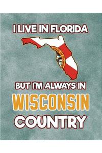 I Live in Florida But I'm Always in Wisconsin Country