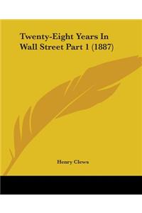 Twenty-Eight Years In Wall Street Part 1 (1887)