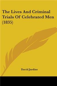 The Lives And Criminal Trials Of Celebrated Men (1835)