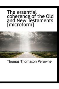 The Essential Coherence of the Old and New Testaments [Microform]
