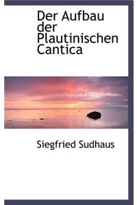 Der Aufbau Der Plautinischen Cantica