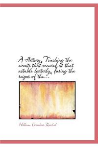 A History, Touching the Events That Occured at That Notable Hosterly, During the Reigns of The...