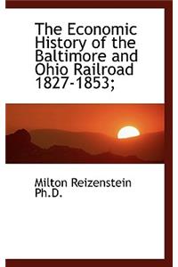 The Economic History of the Baltimore and Ohio Railroad 1827-1853;