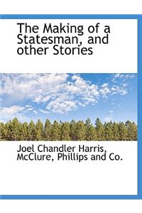 The Making of a Statesman, and Other Stories