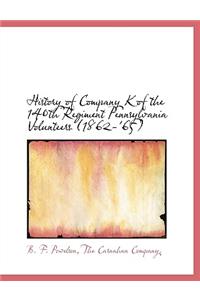 History of Company K of the 140th Regiment Pennsylvania Volunteers (1862-'65)