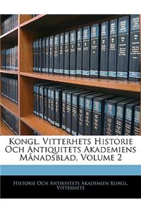 Kongl. Vitterhets Historie Och Antiquitets Akademiens Manadsblad, Volume 2