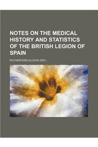 Notes on the Medical History and Statistics of the British Legion of Spain