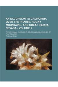 An  Excursion to California Over the Prairie, Rocky Mountains, and Great Sierra Nevada (Volume 2); With a Stroll Through the Diggings and Ranches of T