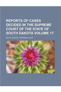 Reports of Cases Decided in the Supreme Court of the State of South Dakota Volume 17