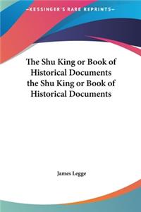 The Shu King or Book of Historical Documents the Shu King or Book of Historical Documents