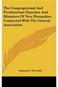 The Congregational and Presbyterian Churches and Ministers of New Hampshire Connected with the General Association
