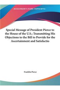 Special Message of President Pierce to the House of the U.S.; Transmitting His Objections to the Bill to Provide for the Ascertainment and Satisfactio